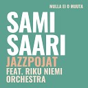 Sami Saari ja Jazzpojat Sami Saari Jazzpojat feat Riku Niemi… - Mulla ei o muuta