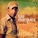 Luis Papo Marquez - Lo Que a Mi Me Sobra
