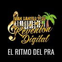 Iv n Santos y Su Revent n Digital - El Ritmo del Pra