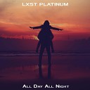 LXST PLATINUM - All Day All Night