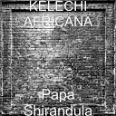 kelechi Africana - Papa Shirandula