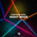 Pleasure Me Wrong - Night Mode