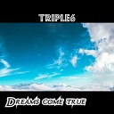 TRIPLE6 - Dreams Come True