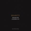 Demeter ashbeeay - Shawty