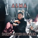 ALMA - Don t Let Me Go Back