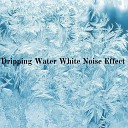 White noise effect - Dripping Water White Noise Effect