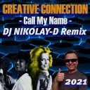 CREATIVE CONNECTION - Call My Name DJ NIKOLAY D Remix 2021