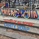 Dirty Soap - Mother of All Bombs