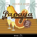 Double Shot - Papaya Radio Mix