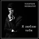 Yusufxon Nurmatov - Я люблю тебя