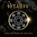 Her Alone - The Last Rays of the Sun