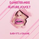 DJMistermixe feat JOYCE T - Baby It s a Shame