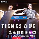 Javi Eloy feat Sebastian Athi - Tienes Que Saberlo En Vivo