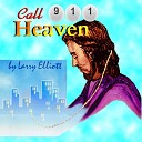 Larry Elliott - Call 911 Heaven