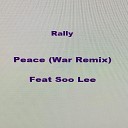 Rally feat Soo Lee - Peace War Remix