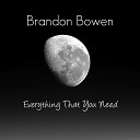 Brandon Bowen - Everything That You Need