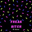 D Juice - Freak Bitch