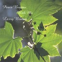 Larry Brown - Peace Begins With Me