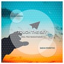 Sasha Primitive - Touch the Sky Toly Braun Remix