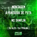 Mc Danflin DJ AL13 DJ Tralha - Montagem a Fantasia de Puta