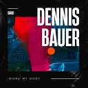 Dennis Bauer - Work My Body Original Mix