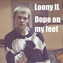 Loony IL - Dope on My Feet