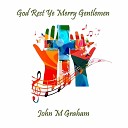 John M Graham - God Rest Ye Merry Gentlemen