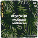 Chopstix feat Mugeez Medikal - Put You On