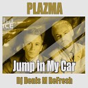 PLAZMA - Jump in My Car Dj Denis M ReFresh