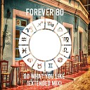 Forever 80 - Do What You Like Extended Mix