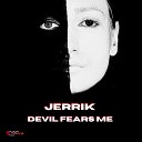 Jerrik - Devil Fears Me Mix