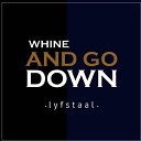 Lyfstaal - Whine and Go Down