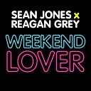 Sean Jones Reagan Grey - Weekend Lover Vocal Mix Edit