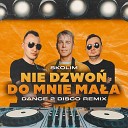 Skolim Dance 2 Disco - Nie Dzwon Do Mnie Mala Dance 2 Disco Remix