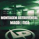 MC GW DJ RC 011 DJ Menor da DZ7 - Montagem Astruvental Magr tica
