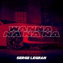 Serge Legran - Wanna Na Na Na