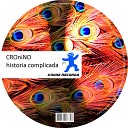 CROniNO - Historia Complicada Original Mix