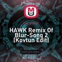 Blur - Song 2 Hawk Remix Kovtun Edit