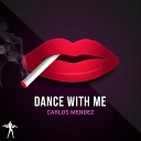 CARLOS MENDEZ - Dance With Me Original Mix