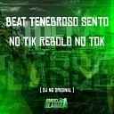 DJ NG ORIGINAL - Beat Tenebroso Sento no Tik Rebolo no Tok