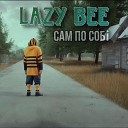 Lazy Bee - Хейтер