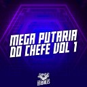 DJ Miller Oficial feat MC RD MC GW MC PR MC… - Mega Putaria do Chefe Vol 1