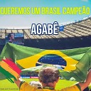 Agab - Queremos um Brasil Campe o