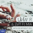 Livin R Zeff feat MIA - With Or Without You