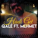 Qal feat Mehmet - Hadi Gel
