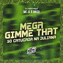 MC JL o Unico DJ Mathias - Mega Gimme That S Catucada na Juliana