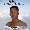 Og Wizzy - Million Dollars