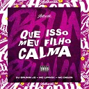 MC Lipivox DJ BRUNIN JS feat MC DIGUIN - Que Isso Meu Filho Calma