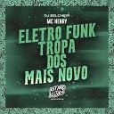 DJ Belchior MC HENRY - Eletro Funk Tropa dos Mais Novo