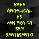 Mc Grigo 22 - Have Angelical Vs Vem pra Ca Sem Sentimento